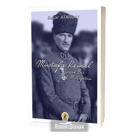 Mustafa Kemal Atatürk: Gerçek Bir Türk Milliyetçisi - Başar Atarbay