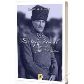 Mustafa Kemal Atatürk: Gerçek Bir Türk Milliyetçisi - Başar Atarbay