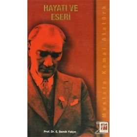 Mustafa Kemal Atatürk Hayatı ve Eseri - E. Semih Yalçın
