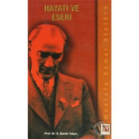 Mustafa Kemal Atatürk Hayatı ve Eseri - E. Semih Yalçın