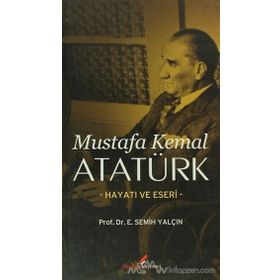 Mustafa Kemal Atatürk Hayatı ve Eseri - E. Semih Yalçın