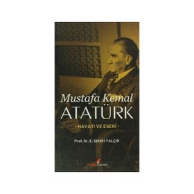 Mustafa Kemal Atatürk Hayatı ve Eseri - E. Semih Yalçın