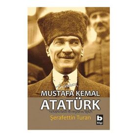 MUSTAFA KEMAL ATATÜRK KENDINE ÖZGÜ BIR YAŞAM VE KİŞİLİK (CILTSIZ) - ŞERAFETTİN TURAN