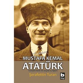 MUSTAFA KEMAL ATATÜRK KENDINE ÖZGÜ BIR YAŞAM VE KİŞİLİK (CILTSIZ) - ŞERAFETTİN TURAN