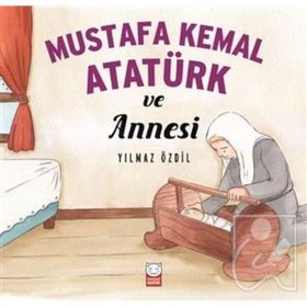 Mustafa Kemal Atatürk ve Annesi - Yılmaz Özdil