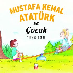 Mustafa Kemal Atatürk ve Çocuk - Yılmaz Özdil