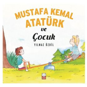 Mustafa Kemal Atatürk ve Çocuk - Yılmaz Özdil