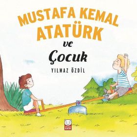 Mustafa Kemal Atatürk ve Çocuk - Yılmaz Özdil