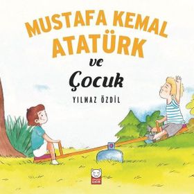 Mustafa Kemal Atatürk ve Çocuk - Yılmaz Özdil