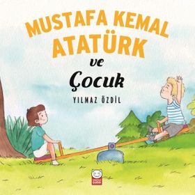 Mustafa Kemal Atatürk ve Çocuk - Yılmaz Özdil