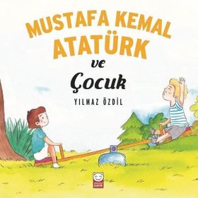 Mustafa Kemal Atatürk ve Çocuk - Yılmaz Özdil