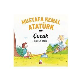 Mustafa Kemal Atatürk ve Çocuk - Yılmaz Özdil