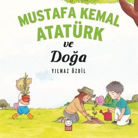 Mustafa Kemal Atatürk ve Doğa - Yılmaz Özdil