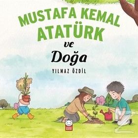 Mustafa Kemal Atatürk ve Doğa - Yılmaz Özdil