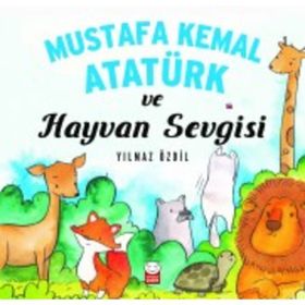 Mustafa Kemal Atatürk ve Hayvan Sevgisi - Yılmaz Özdil