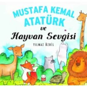Mustafa Kemal Atatürk ve Hayvan Sevgisi - Yılmaz Özdil
