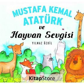 Mustafa Kemal Atatürk ve Hayvan Sevgisi - Yılmaz Özdil