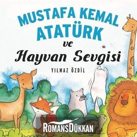 Mustafa Kemal Atatürk ve Hayvan Sevgisi - Yılmaz Özdil