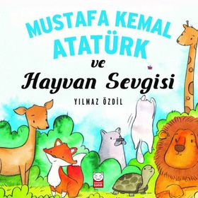 Mustafa Kemal Atatürk ve Hayvan Sevgisi - Yılmaz Özdil