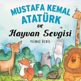Mustafa Kemal Atatürk ve Hayvan Sevgisi - Yılmaz Özdil