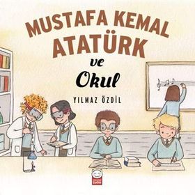 Mustafa Kemal Atatürk ve Okul - Yılmaz Özdil