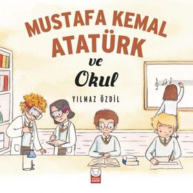 Mustafa Kemal Atatürk ve Okul - Yılmaz Özdil