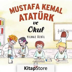 Mustafa Kemal Atatürk ve Okul - Yılmaz Özdil