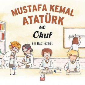 Mustafa Kemal Atatürk ve Okul - Yılmaz Özdil