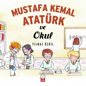 Mustafa Kemal Atatürk ve Okul - Yılmaz Özdil