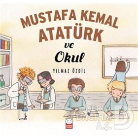 Mustafa Kemal Atatürk ve Okul - Yılmaz Özdil