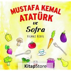 Mustafa Kemal Atatürk ve Sofra - Yılmaz Özdil
