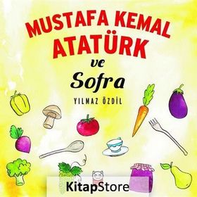 Mustafa Kemal Atatürk ve Sofra - Yılmaz Özdil