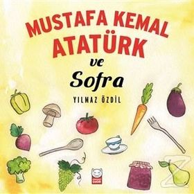 Mustafa Kemal Atatürk ve Sofra - Yılmaz Özdil