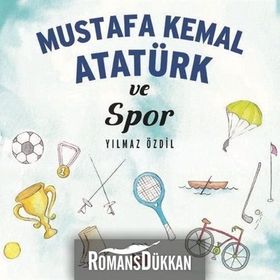 Mustafa Kemal Atatürk ve Spor - Yılmaz Özdil