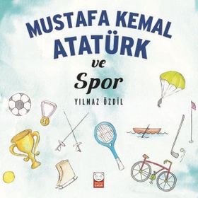 Mustafa Kemal Atatürk ve Spor - Yılmaz Özdil