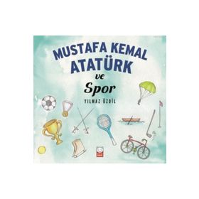 Mustafa Kemal Atatürk ve Spor - Yılmaz Özdil