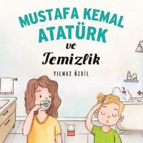Mustafa Kemal Atatürk ve Temizlik - Yılmaz Özdil