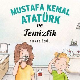 Mustafa Kemal Atatürk ve Temizlik - Yılmaz Özdil