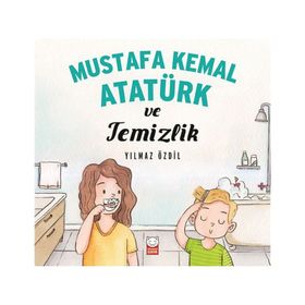 Mustafa Kemal Atatürk ve Temizlik - Yılmaz Özdil