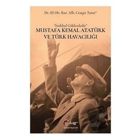 Mustafa Kemal Atatürk ve Türk Havacılığı - Cengiz Tatar