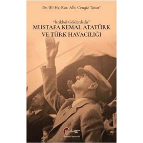 Mustafa Kemal Atatürk ve Türk Havacılığı - Cengiz Tatar