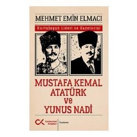 Mustafa Kemal Atatürk ve Yunus Nadi - Mehmet Emin Elmacı