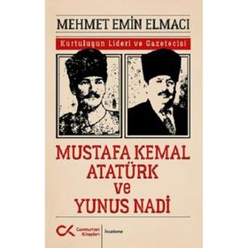 Mustafa Kemal Atatürk ve Yunus Nadi - Mehmet Emin Elmacı