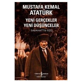 Mustafa Kemal Atatürk - Yeni gerçekler Yeni Düşünceler