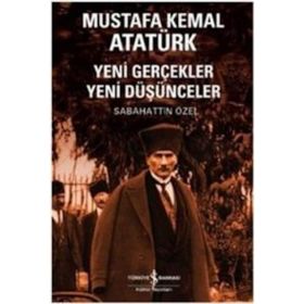 Mustafa Kemal Atatürk - Yeni gerçekler Yeni Düşünceler