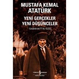 Mustafa Kemal Atatürk - Yeni gerçekler Yeni Düşünceler