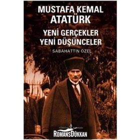 Mustafa Kemal Atatürk - Yeni gerçekler Yeni Düşünceler