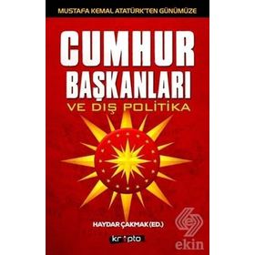 Mustafa Kemal Atatürk’ten Günümüze - Cumhurbaşkanları ve Dış Politika - Haydar Çakmak