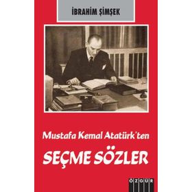 Mustafa Kemal Atatürk’ten Seçme Sözler - İbrahim Şimşek