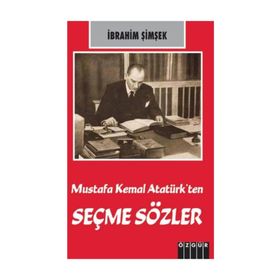 Mustafa Kemal Atatürk’ten Seçme Sözler - İbrahim Şimşek